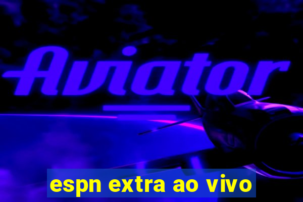 espn extra ao vivo